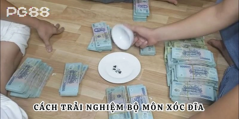 Cách trải nghiệm bộ môn xóc đĩa